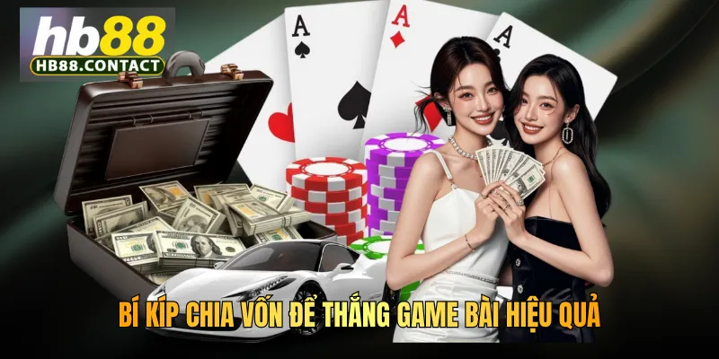 Cách Thắng Game Bài HB88 - Bí Quyết Và Chiến Thuật Chuyên Gia 5 Bí kíp chia vốn để thắng game bài hiệu quả