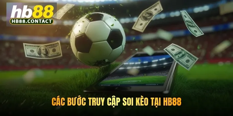 Cách Soi Kèo HB88 Chuẩn Thao Tác Của Hàng Nghìn Giải Đấu 2 Các bước truy cập soi kèo tại HB88