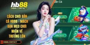 Cách chơi bắn cá HB88