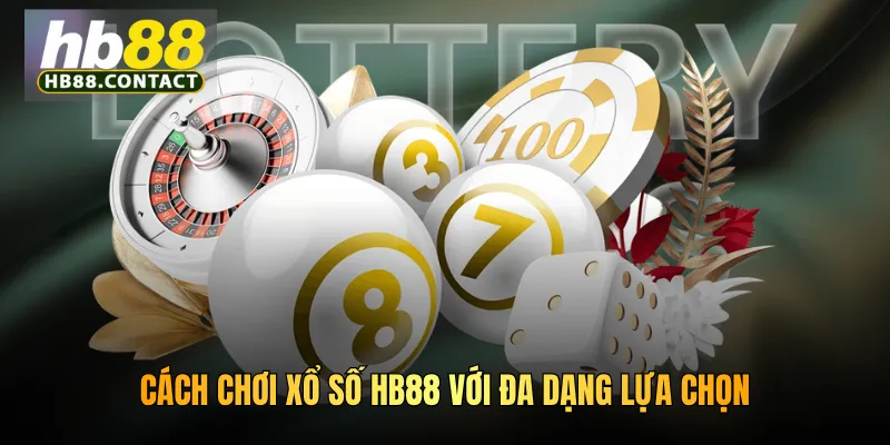 Cách Chơi Xổ Số HB88 - Hướng Dẫn Chi Tiết Từ A-Z 4 Cách chơi xổ số HB88 với đa dạng lựa chọn