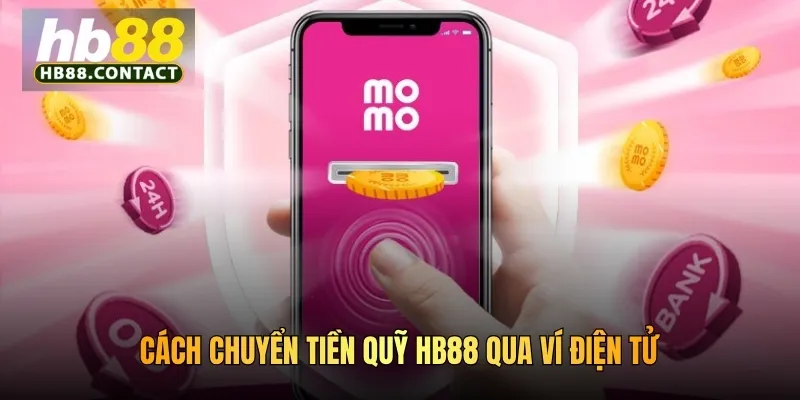 Cách Chuyển Tiền Quỹ HB88 - Giao Dịch An Toàn Từ Đa Kênh 5 Cách chuyển tiền quỹ HB88 qua ví điện tử