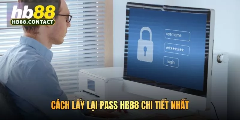 Cách Lấy Lại Pass HB88 Nhanh Chóng Và An Toàn Nhất 3 Cách lấy lại pass HB88 chi tiết nhất