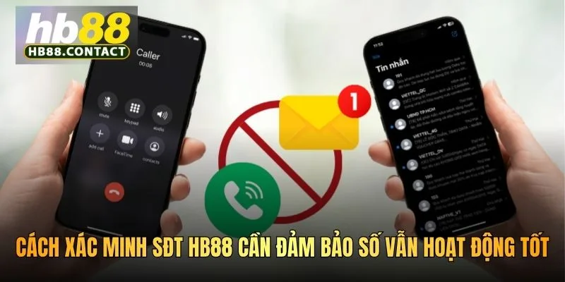 Cách Xác Minh SĐT HB88 Nhanh Chóng Và Bảo Mật Tối Ưu 2026 3 Cách xác minh SĐT HB88 cần đảm bảo số vẫn hoạt động tốt