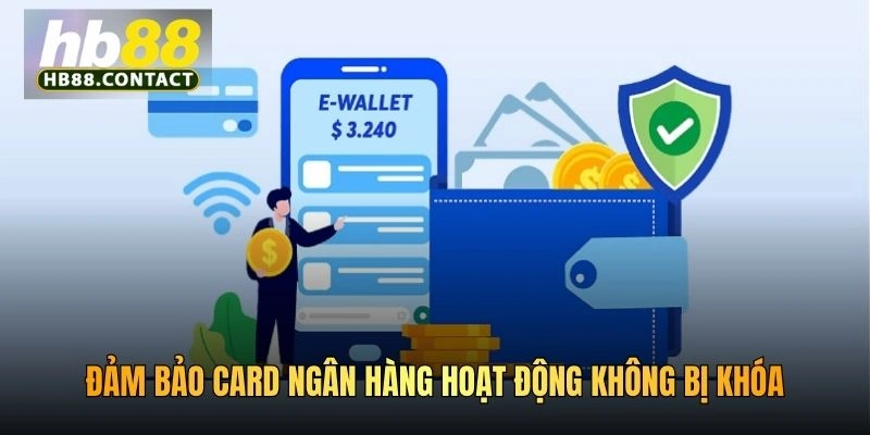 Đảm bảo card ngân hàng hoạt động không bị khóa