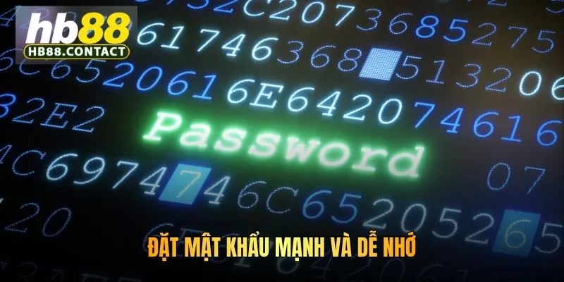 Cách Đổi Mật Khẩu HB88 Nhanh Chóng, Bảo Mật Tuyệt Đối 5 Đặt mật khẩu mạnh và dễ nhớ