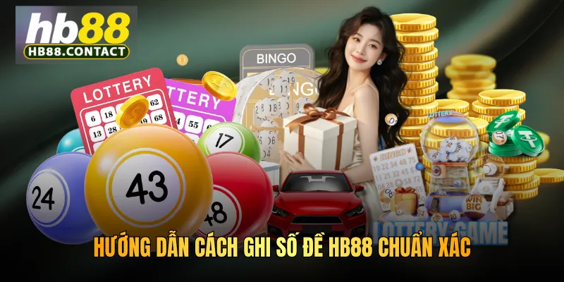 Cách Ghi Số Đề HB88 - Hướng Dẫn Thao Tác Từ A Đến Z 3 Hướng dẫn cách ghi số đề HB88 chuẩn xác