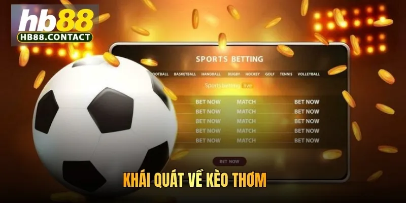 Cách Bắt Kèo Thơm HB88: Kinh Nghiệm Chơi Thu Thưởng Lớn 2 Khái quát về kèo thơm