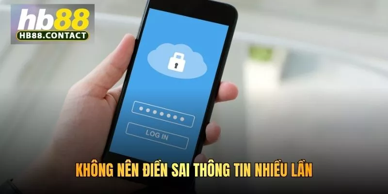 Cách Lấy Lại Pass HB88 Nhanh Chóng Và An Toàn Nhất 5 Không nên điền sai thông tin nhiều lần