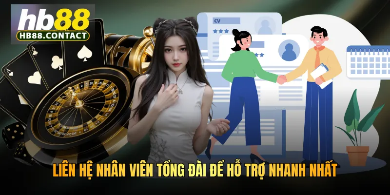 Cách Khiếu Nại Lỗi HB88 - Giúp Bạn Giải Đáp Mọi Thắc Mắc Nhanh Chóng 3 Liên hệ nhân viên tổng đài để hỗ trợ nhanh nhất