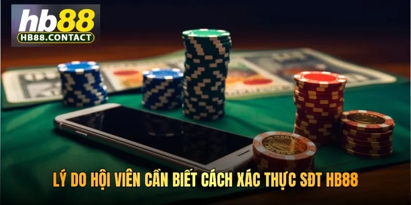 Lý do hội viên cần biết cách xác thực sđt HB88