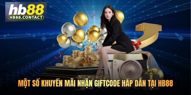 Cách Nhận Code HB88 - Bật Mí Cách Nhận Quà Khủng Từ Nhà Cái 5 Một số khuyến mãi nhận giftcode hấp dẫn tại HB88