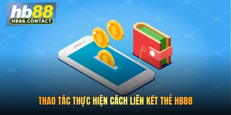 Thao tác thực hiện cách liên kết thẻ HB88