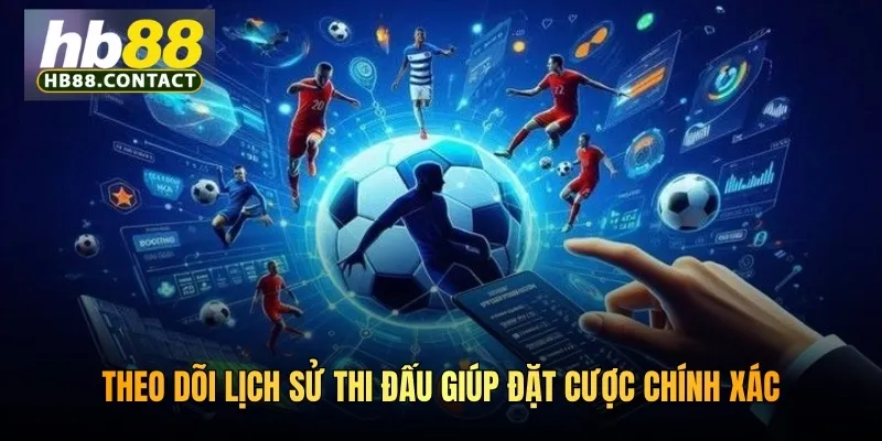 Cách Soi Kèo HB88 Chuẩn Thao Tác Của Hàng Nghìn Giải Đấu 4 Theo dõi lịch sử thi đấu giúp đặt cược chính xác