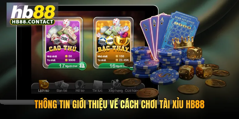 Cách Chơi Tài Xỉu HB88 - Hướng Dẫn Tân Thủ Cách Chơi Bất Bại 2 Thông tin giới thiệu về cách chơi tài xỉu HB88