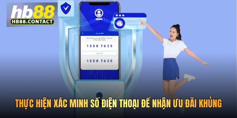 Cách Xác Minh SĐT HB88 Nhanh Chóng Và Bảo Mật Tối Ưu 2026 2 Thực hiện xác minh số điện thoại để nhận ưu đãi khủng