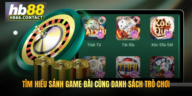 Cách Thắng Game Bài HB88 - Bí Quyết Và Chiến Thuật Chuyên Gia 2 Tìm hiểu sảnh game bài cùng danh sách trò chơi