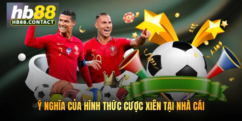 Cách Đặt Cược Xiên HB88 - Thử Thách Săn Thưởng Khủng 2 Ý nghĩa của hình thức cược xiên tại nhà cái